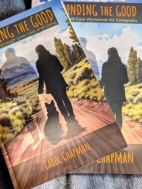 Finding the Good Memoir and Caregiver Workbook by Carol Chapman. Glioblastoma DX